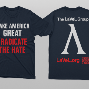 Make America Great, Eradicate the Hate – LaVeL Group Official Tee
